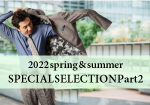 2022年 SPRING & SUMMER SPECIAL SELECTION Part.2